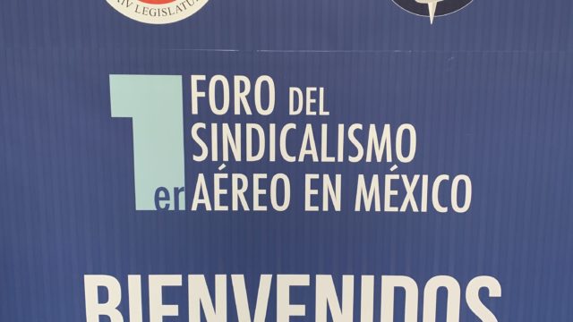 Se lleva a cabo el primer Foro del Sindicalismo Aéreo en México